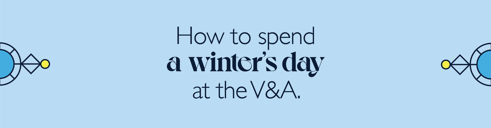 How to spend a winter’s day at the V&A